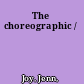 The choreographic /