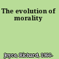 The evolution of morality