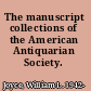 The manuscript collections of the American Antiquarian Society.