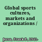 Global sports cultures, markets and organizations /