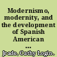 Modernismo, modernity, and the development of Spanish American literature /