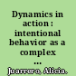 Dynamics in action : intentional behavior as a complex system /