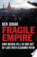 Fragile empire how Russia fell in and out of love with Vladimir Putin /