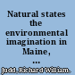Natural states the environmental imagination in Maine, Oregon, and the nation /