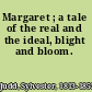 Margaret ; a tale of the real and the ideal, blight and bloom.