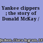 Yankee clippers ; the story of Donald McKay /