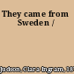 They came from Sweden /