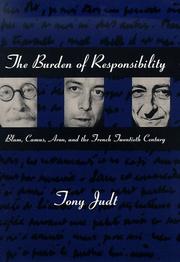 The burden of responsibility : Blum, Camus, Aron, and the French twentieth century /