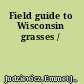 Field guide to Wisconsin grasses /