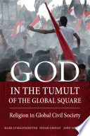 God in the tumult of the global square : religion in global civil society /