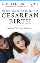 Understanding the dangers of cesarean birth : making informed decisions /