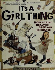 It's a girl thing : how to stay healthy, safe, and in charge /