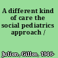 A different kind of care the social pediatrics approach /