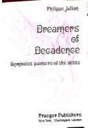 Dreamers of decadence; symbolist painters of the 1890s.