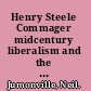 Henry Steele Commager midcentury liberalism and the history of the present /