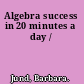 Algebra success in 20 minutes a day /