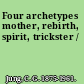 Four archetypes mother, rebirth, spirit, trickster /