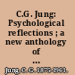 C.G. Jung: Psychological reflections ; a new anthology of his writings, 1905-1961 /