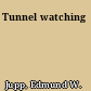 Tunnel watching