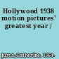 Hollywood 1938 motion pictures' greatest year /