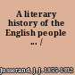A literary history of the English people ... /