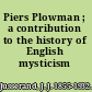 Piers Plowman ; a contribution to the history of English mysticism /