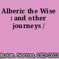 Alberic the Wise : and other journeys /