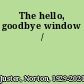 The hello, goodbye window /