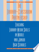 The Library-Classroom Partnership : Teaching Library Media Skills in Middle and Junior High Schools.