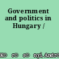 Government and politics in Hungary /