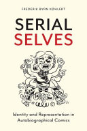 Serial selves : identity and representation in autobiographical comics /