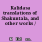 Kalidasa translations of Shakuntala, and other works /