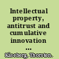 Intellectual property, antitrust and cumulative innovation in the EU and the US