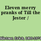 Eleven merry pranks of Till the Jester /