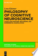Philosophy of cognitive neuroscience : causal explanations, mechanisms, and experimental manipulations /