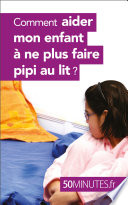 Comment aider mon enfant à ne plus faire pipi au lit? /