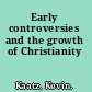 Early controversies and the growth of Christianity