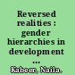 Reversed realities : gender hierarchies in development thought /