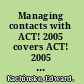 Managing contacts with ACT! 2005 covers ACT! 2005 and ACT! 2005 Premium for Workgroups /