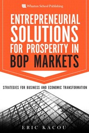 Entrepreneurial solutions for prosperity in BoP markets : strategies for business and economic transformation /