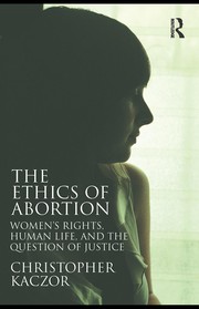 The ethics of abortion : women's rights, human life, and the question of justice /