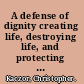 A defense of dignity creating life, destroying life, and protecting the rights of conscience /