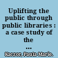 Uplifting the public through public libraries : a case study of the New Bedford Free Public Library, 1876-1917 /