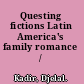 Questing fictions Latin America's family romance /