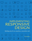 Implementing responsive design : building sites for an anywhere, everywhere web /