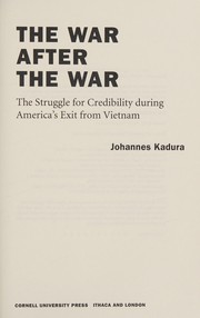 The War after the War : the struggle for credibility during America's exit from Vietnam /
