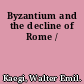 Byzantium and the decline of Rome /