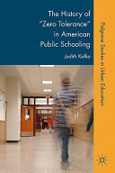 The history of "zero tolerance" in American public schooling /