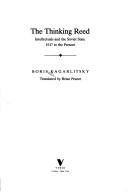 The thinking reed : intellectuals and the Soviet state, 1917 to the present /