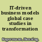 IT-driven business models global case studies in transformation /